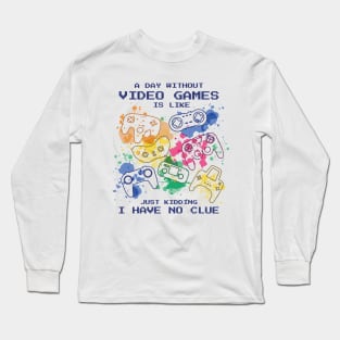 Color Splash Gaming: A Day Without Video Games...What's That? Long Sleeve T-Shirt